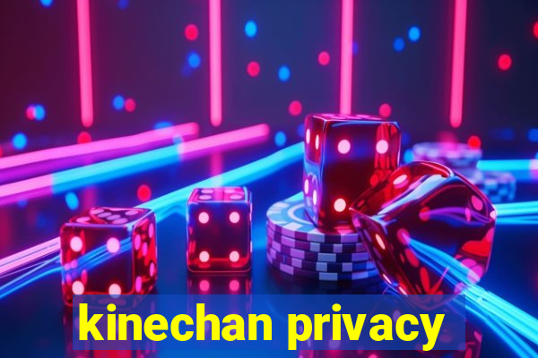 kinechan privacy